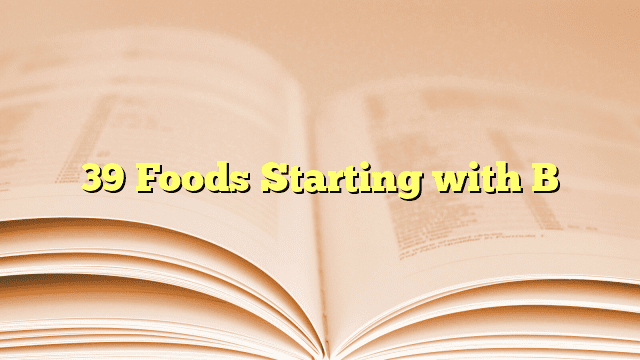 39 Foods Starting with B