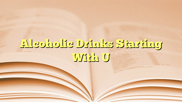 Alcoholic Drinks Starting With U
