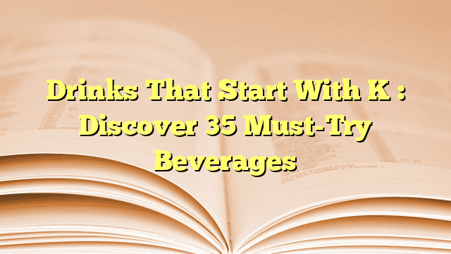 Drinks That Start With K : Discover 35 Must-Try Beverages