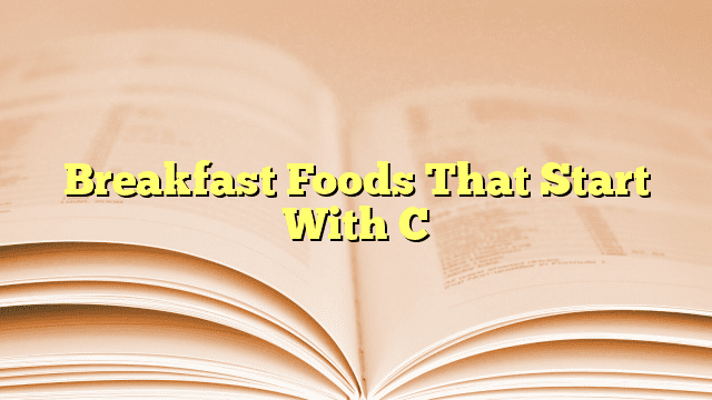 Breakfast Foods That Start With C