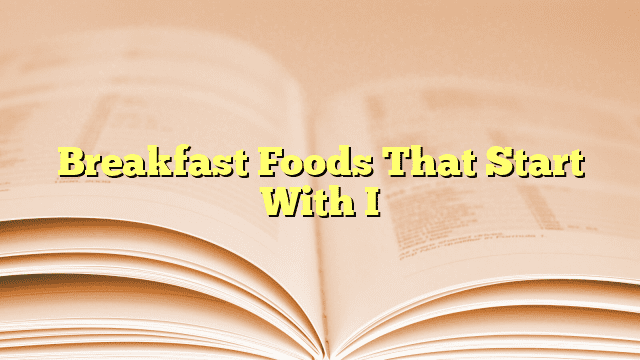 Breakfast Foods That Start With I