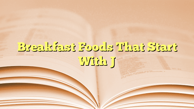 Breakfast Foods That Start With J