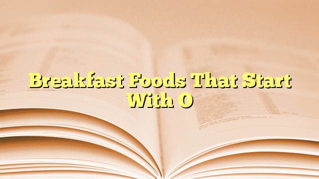 Breakfast Foods That Start With O