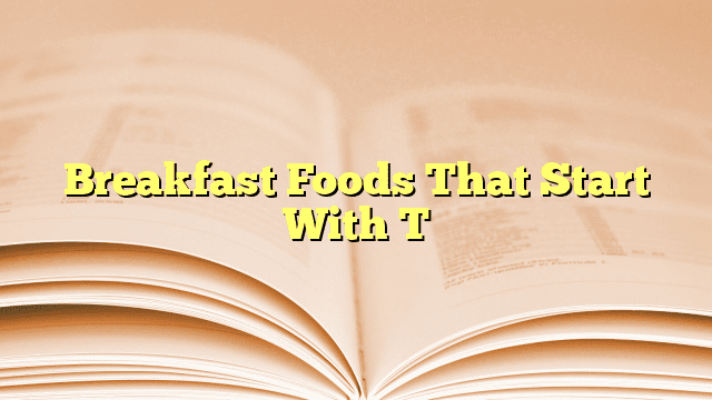 Breakfast Foods That Start With T