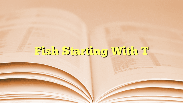 Fish Starting With T