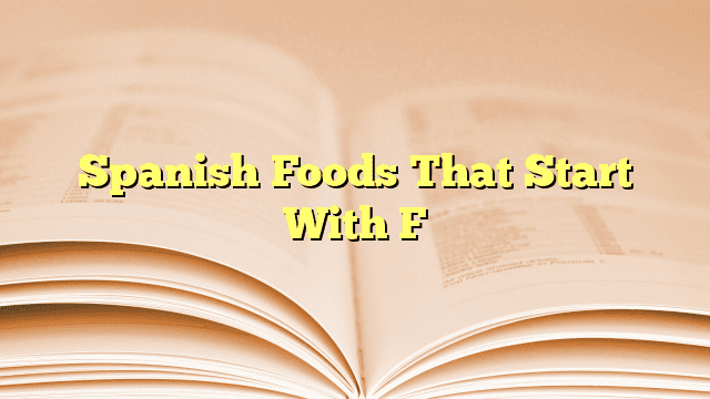 Spanish Foods That Start With F