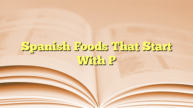 Spanish Foods That Start With P