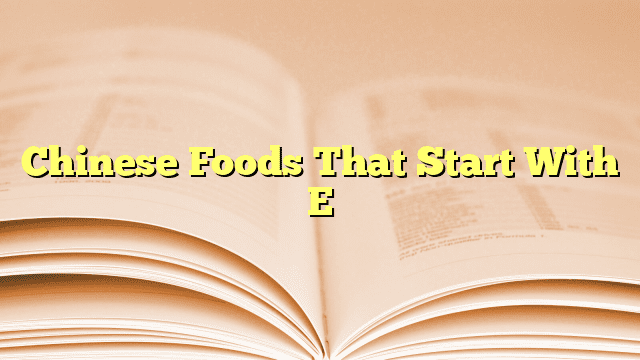 Chinese Foods That Start With E