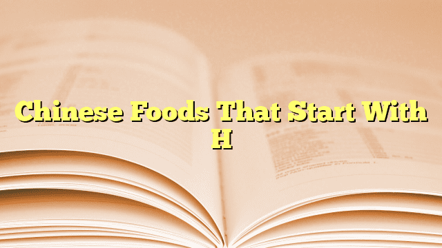 Chinese Foods That Start With H