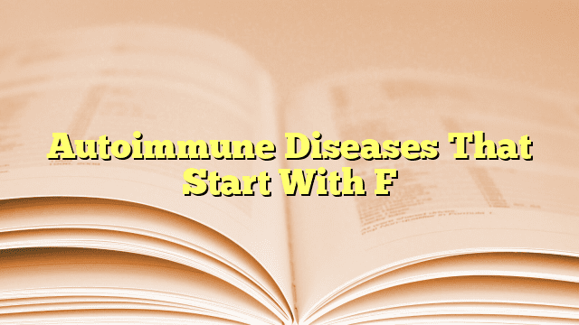 Autoimmune Diseases That Start With F