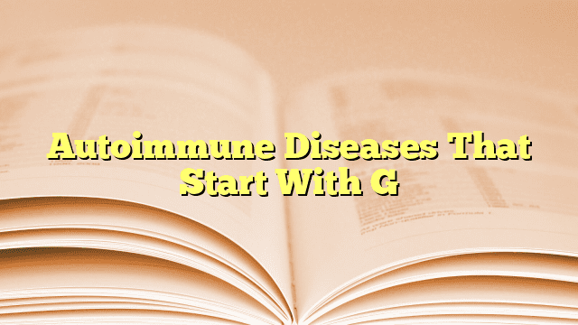 Autoimmune Diseases That Start With G