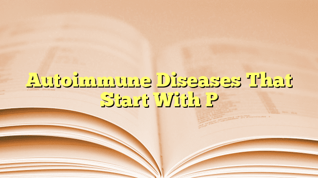 Autoimmune Diseases That Start With P
