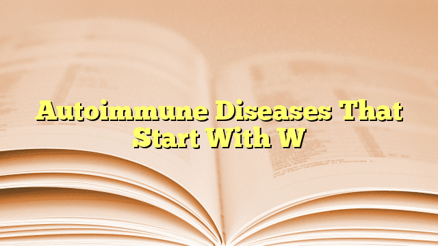 Autoimmune Diseases That Start With W