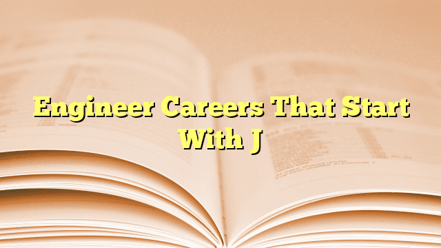 Engineer Careers That Start With J