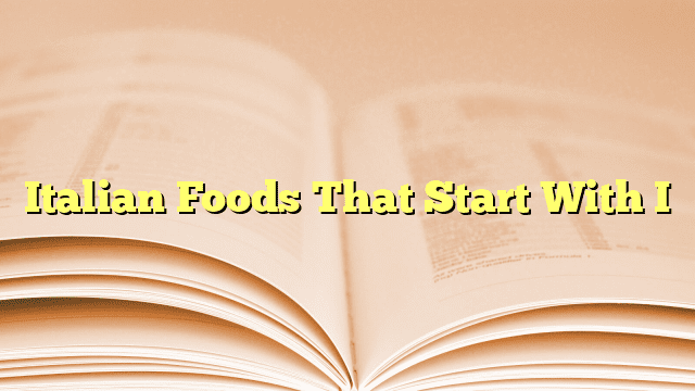Italian Foods That Start With I