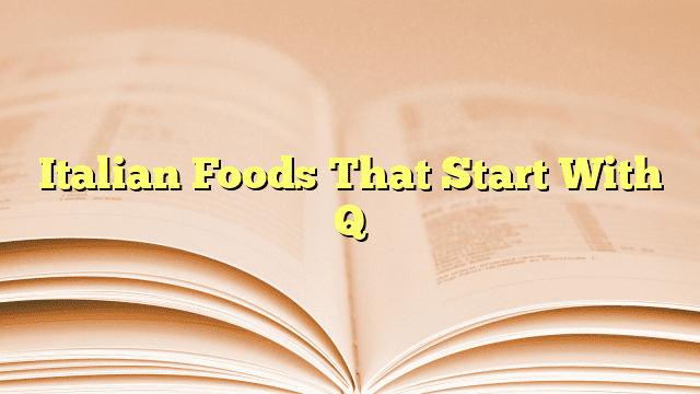 Italian Foods That Start With Q