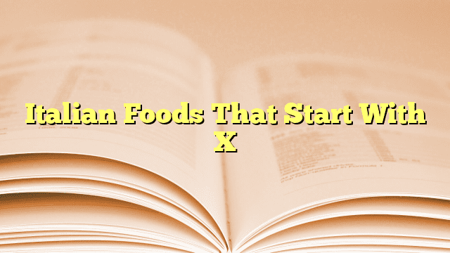 Italian Foods That Start With X