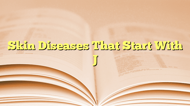 Skin Diseases That Start With J