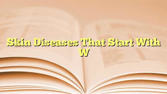 Skin Diseases That Start With W
